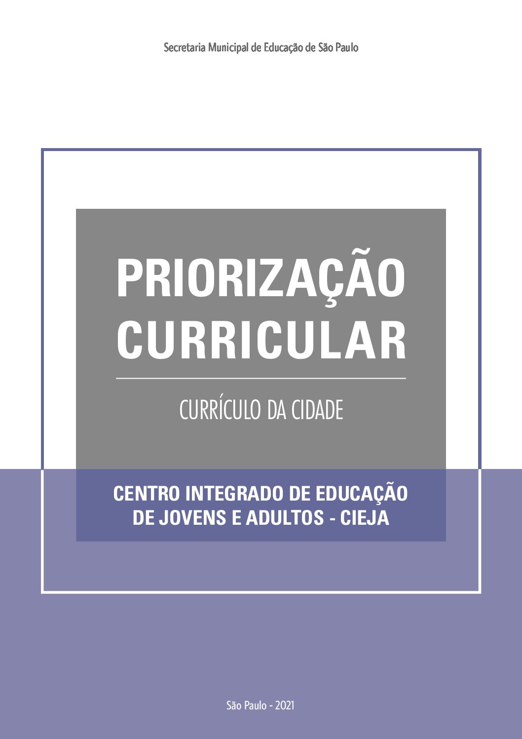 Publicação que apresenta os objetivos de aprendizagem prioritários do Currículo da Cidade da Educação de Jovens e Adultos para o trabalho pedagógico dos Centros Integrados de Educação de Jovens e Adultos – CIEJAs.