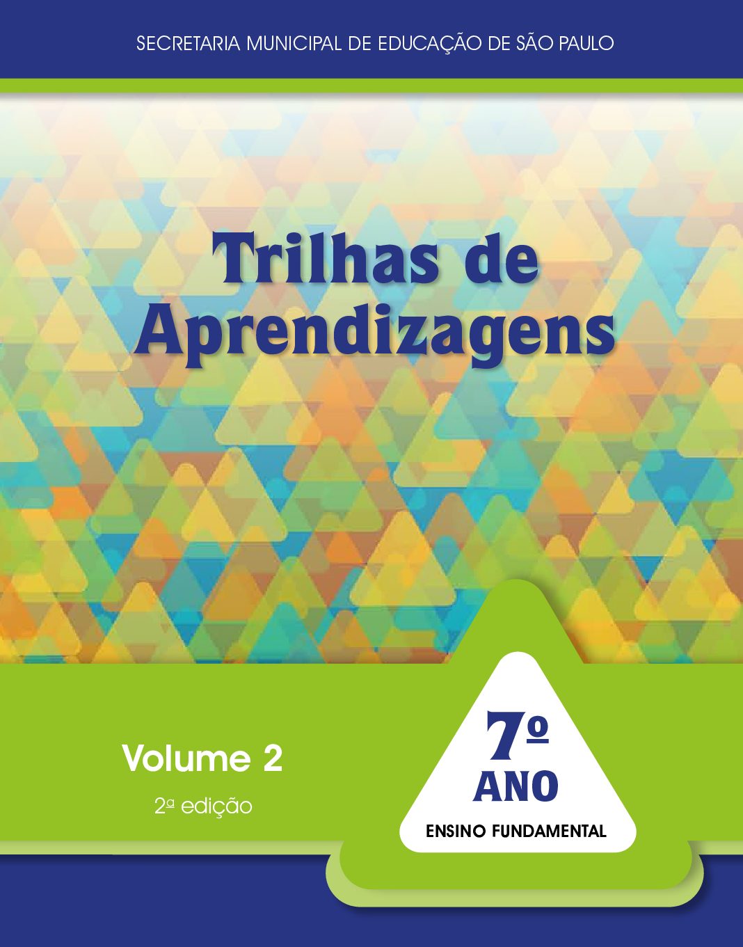 Publicação com orientações e atividades dos componentes: Língua Portuguesa, Língua Inglesa, Arte, Educação Física, Matemática, Ciências Naturais, História, Geografia para os estudantes do 7º ano do Ensino Fundamental. 2ª edição. Volume 2.