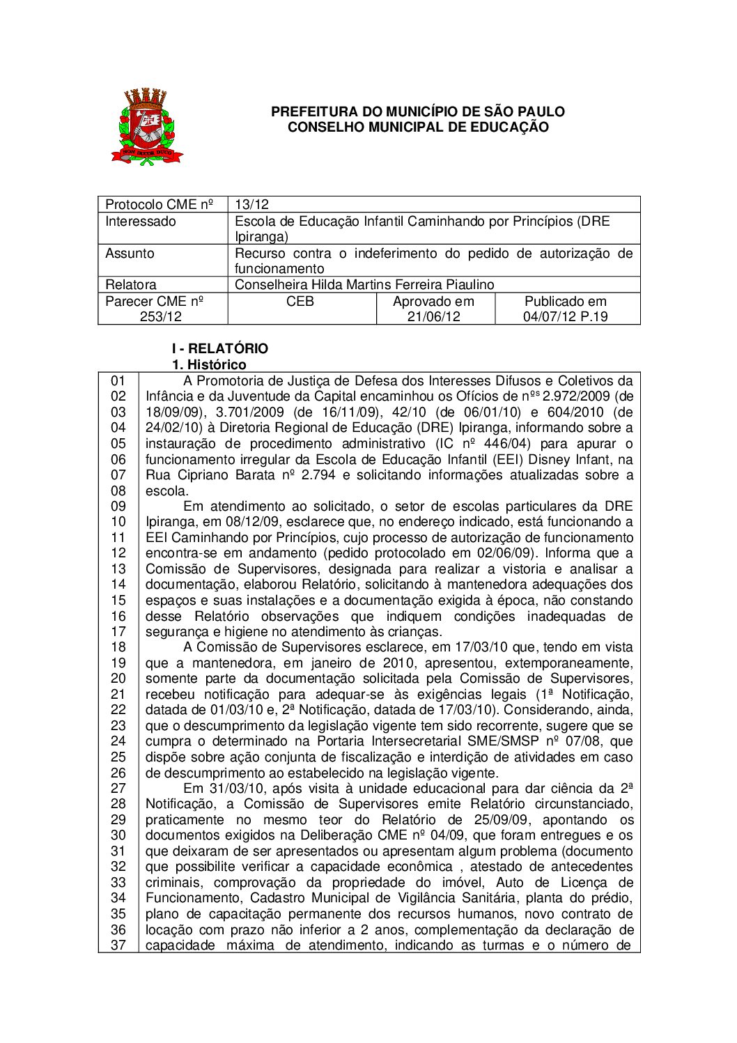 Parecer CME nº 253/2012 - Escola de Educação Infantil Caminhando por Princípios (DRE Ipiranga) - Recurso contra o indeferimento do pedido de autorização de funcionamento 
