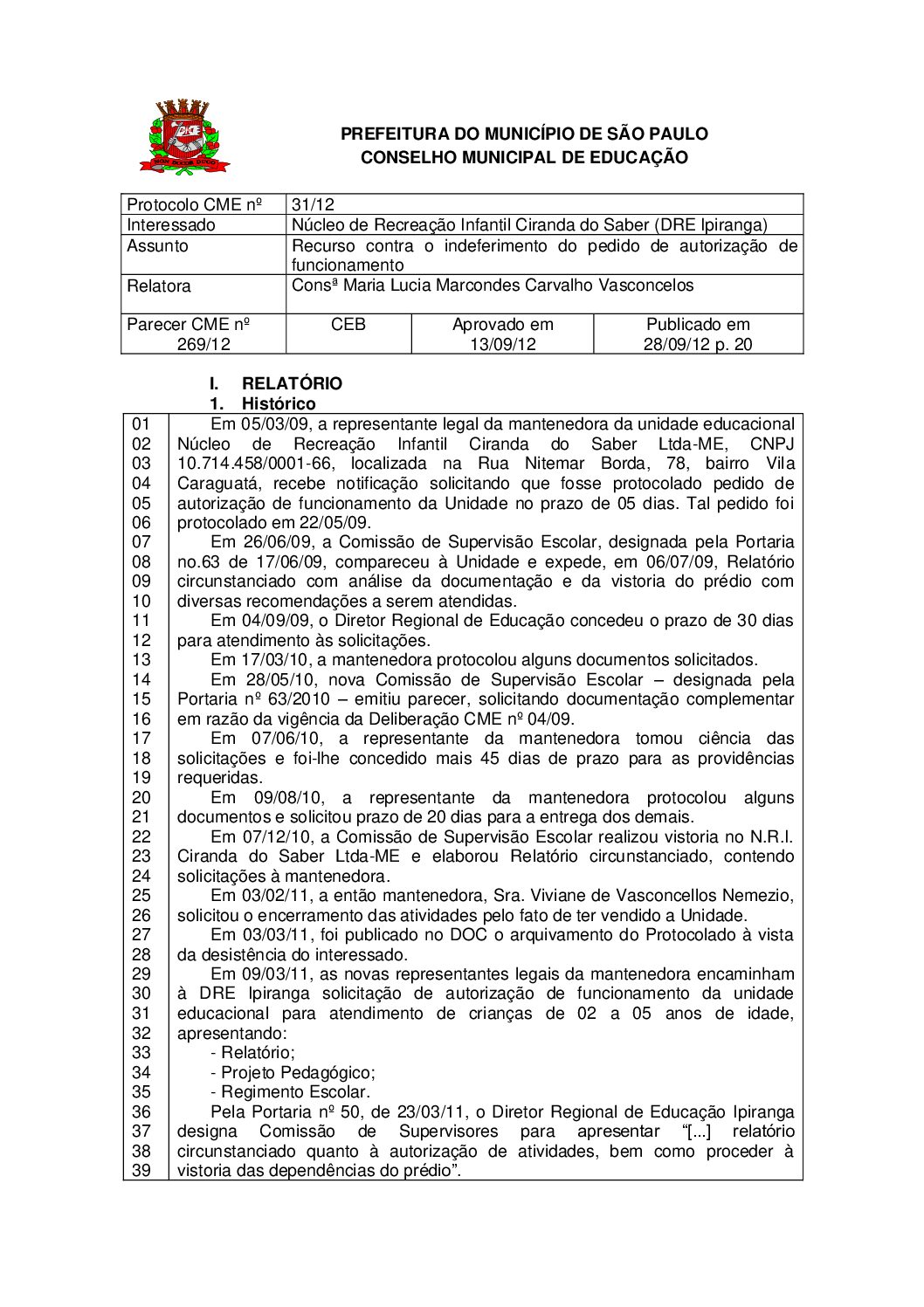 Parecer CME nº 269/2012 - Núcleo de Recreação Infantil Ciranda do Saber (DRE Ipiranga) - Recurso contra o indeferimento do pedido de autorização de funcionamento 