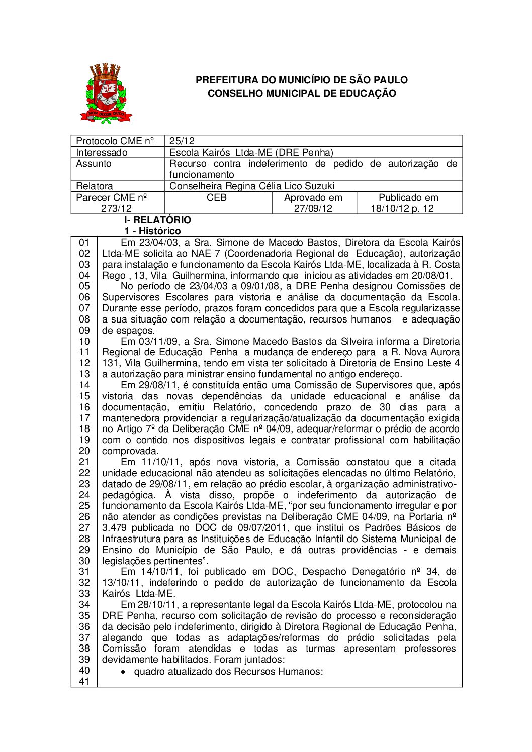 Parecer CME nº 273/2012 - Escola Kairós  Ltda ME (DRE Penha) - Recurso contra indeferimento de pedido de autorização de funcionamento