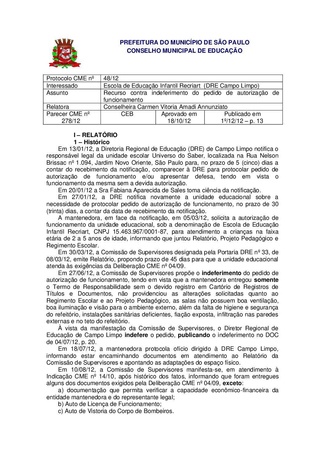 Parecer CME nº 278/2012 - Escola de Educação Infantil Recriart  (DRE Campo Limpo) - Recurso contra indeferimento do pedido de autorização de funcionamento 
