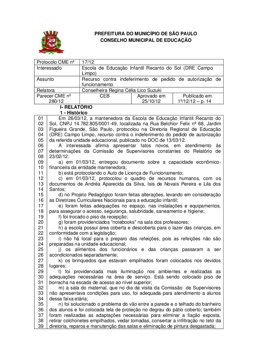 Parecer CME nº 280/2012 - Escola de Educação Infantil Recanto do Sol (DRE Campo Limpo) - Recurso contra indeferimento de pedido de autorização de funcionamento 