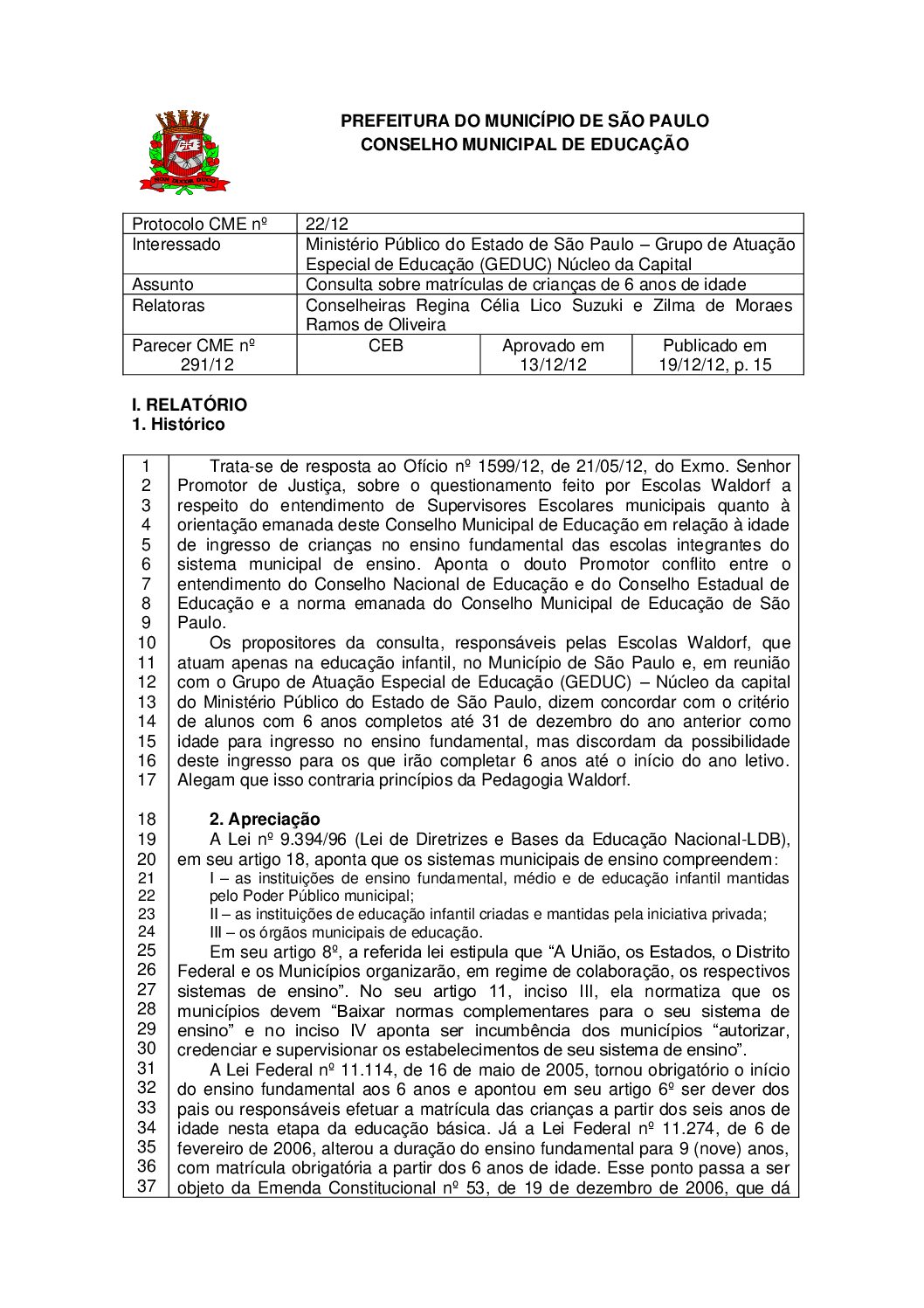 Parecer CME nº 291/2012 - Consulta sobre matrículas de crianças de 6 anos de idade - Ministério Público do Estado de São Paulo – Grupo de Atuação Especial de Educação (GEDUC) Núcleo da Capital 