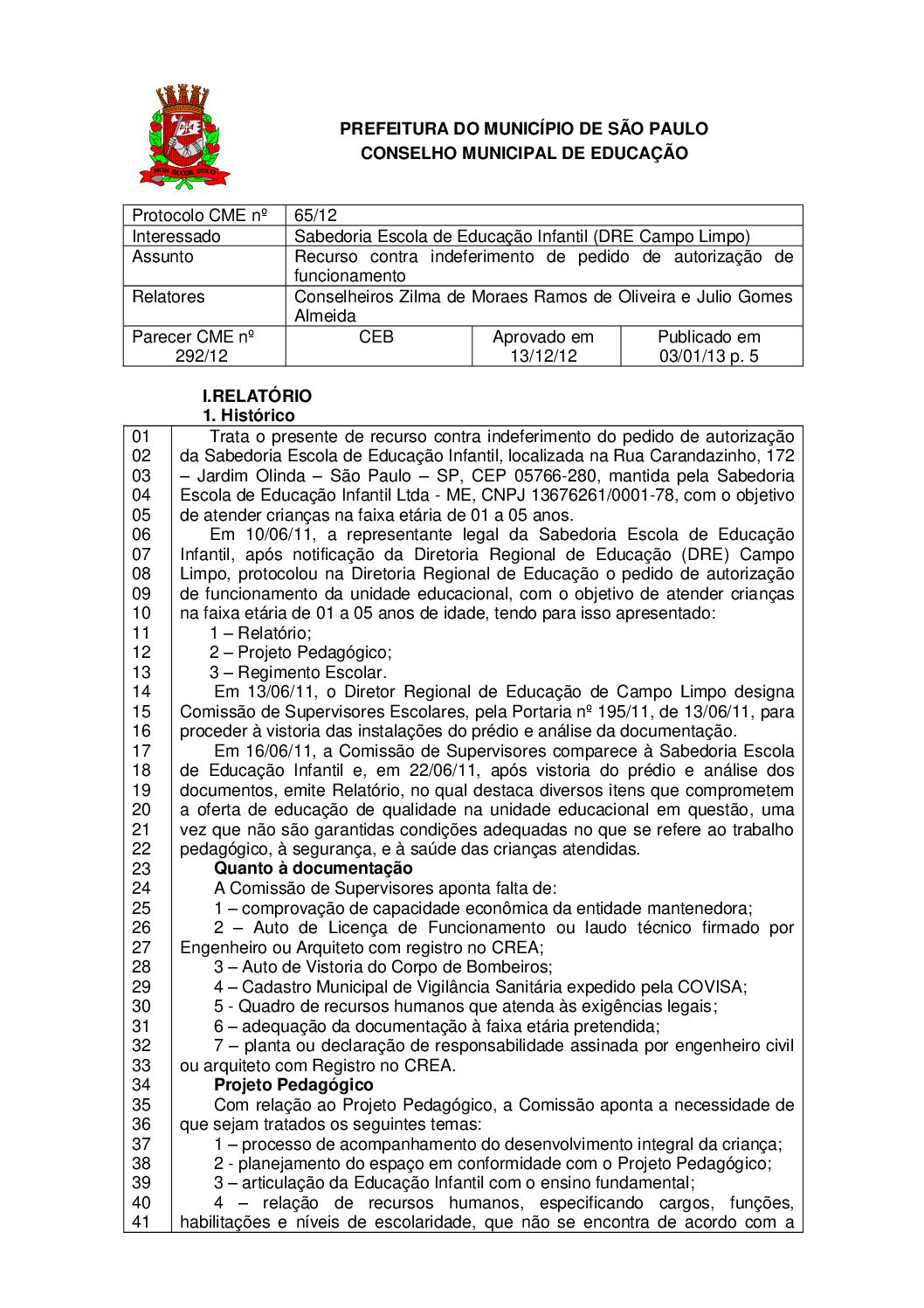 Parecer CME nº 292/2012 - Sabedoria Escola de Educação Infantil (DRE Campo Limpo) - Recurso contra indeferimento de pedido de autorização de funcionamento 