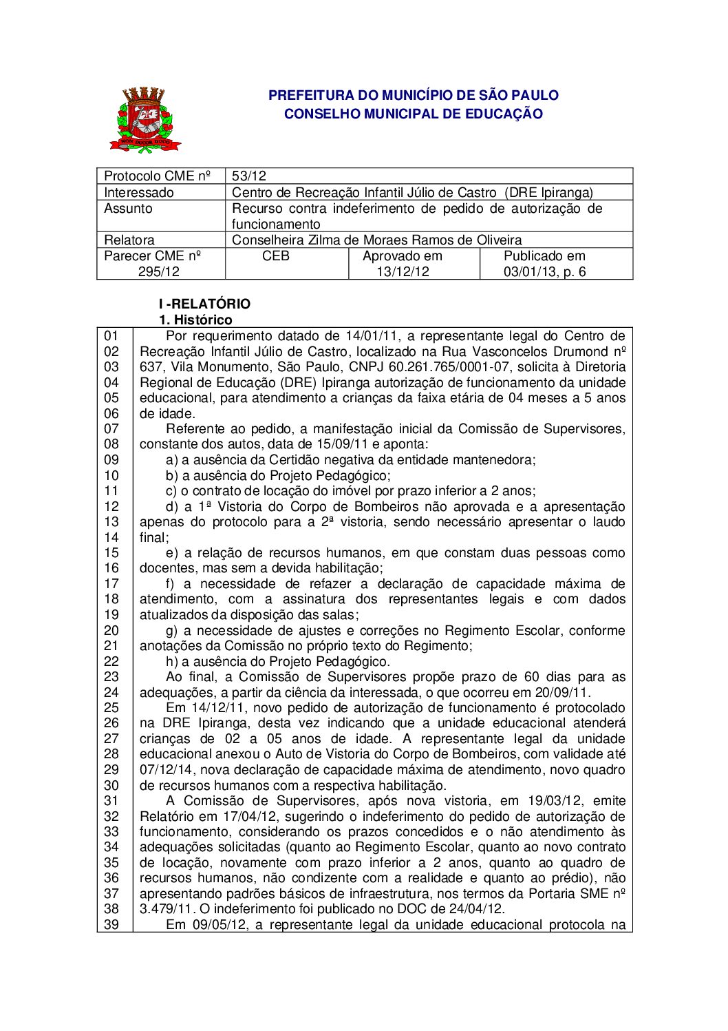 Parecer CME nº 295/2012 - Centro de Recreação Infantil Júlio de Castro  (DRE Ipiranga) - Recurso contra indeferimento de pedido de autorização de funcionamento 