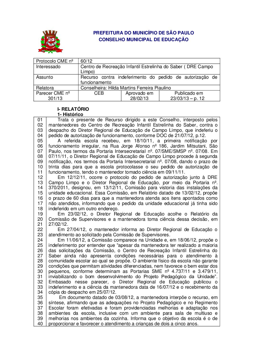 Parecer CME nº 301/2013 - Centro de Recreação Infantil Estrelinha do Saber ( DRE Campo Limpo) - Recurso contra indeferimento do pedido de autorização de funcionamento 