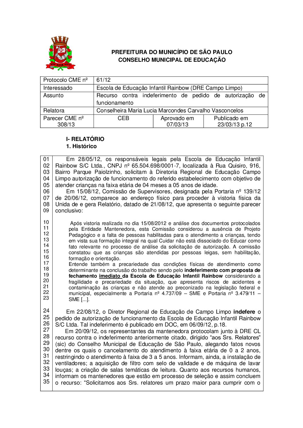 Parecer CME nº 308/2013 - Escola de Educação Infantil Rainbow (DRE Campo Limpo) - Recurso contra indeferimento de pedido de autorização de funcionamento 