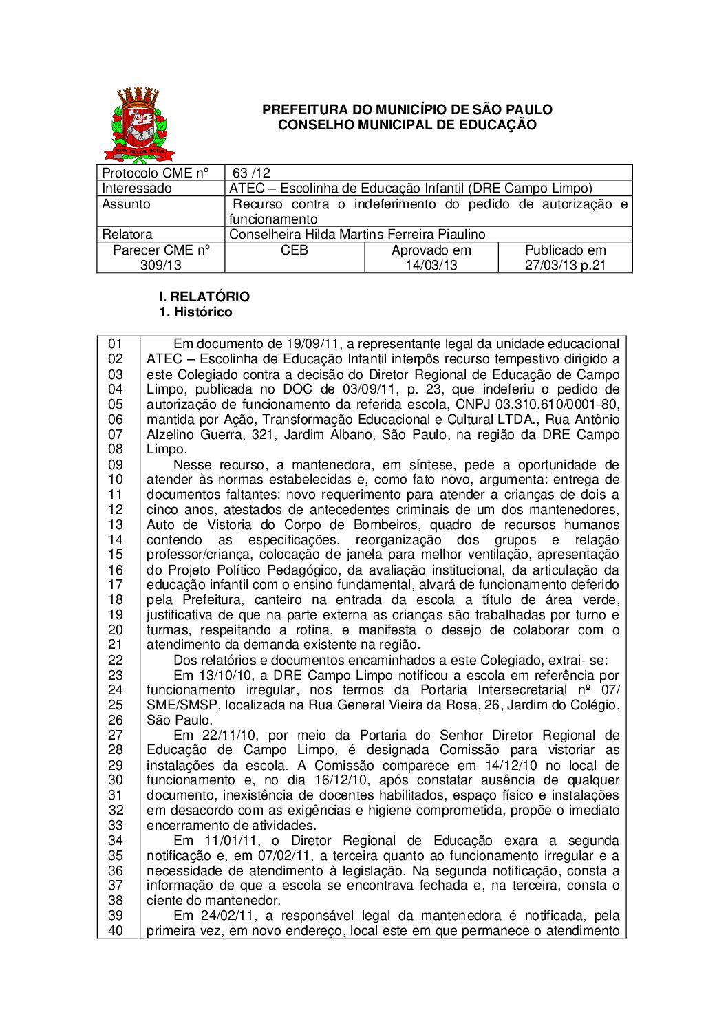 Parecer CME nº 309/2013 -   ATEC – Escolinha de Educação Infantil (DRE Campo Limpo) - Recurso contra o indeferimento do pedido de autorização e funcionamento 