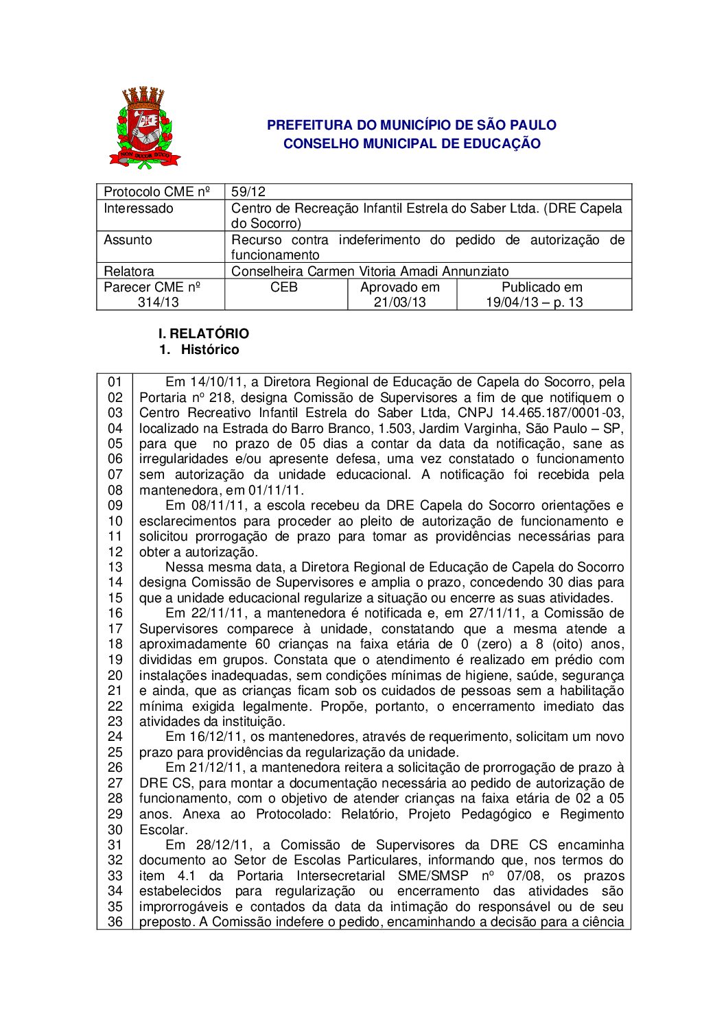 Parecer CME nº 314/2013 - Centro de Recreação Infantil Estrela do Saber Ltda. (DRE Capela do Socorro) - Recurso contra indeferimento do pedido de autorização de funcionamento 