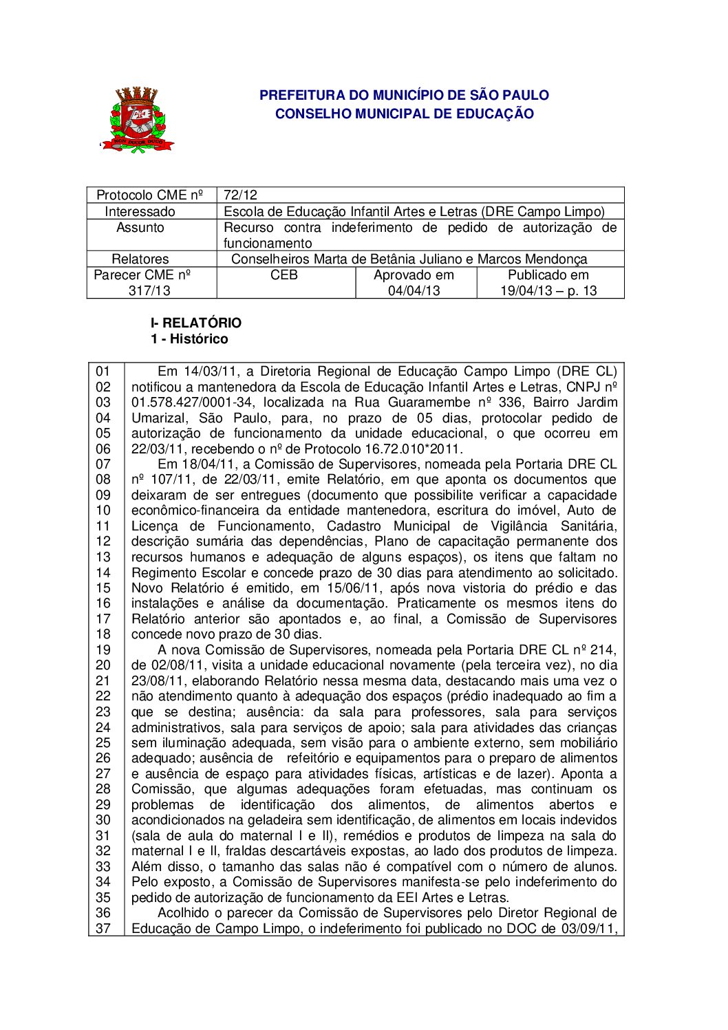 Parecer CME nº 317/2013 - Escola de Educação Infantil Artes e Letras (DRE Campo Limpo) - Recurso contra indeferimento de pedido de autorização de funcionamento 