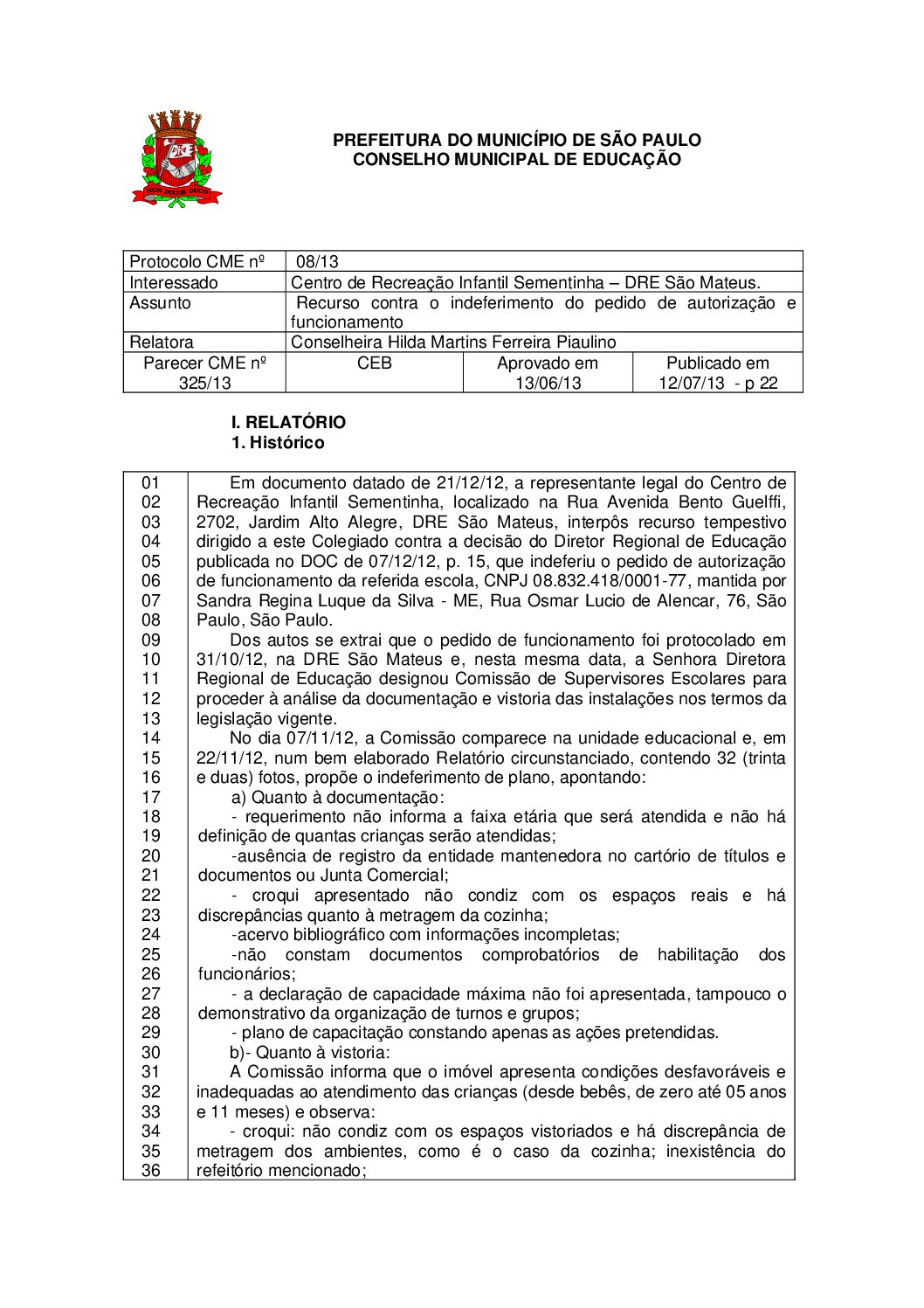 Parecer CME nº 325/2013 -  Centro de Recreação Infantil Sementinha (DRE São Mateus) - Recurso contra o indeferimento do pedido de autorização e funcionamento 