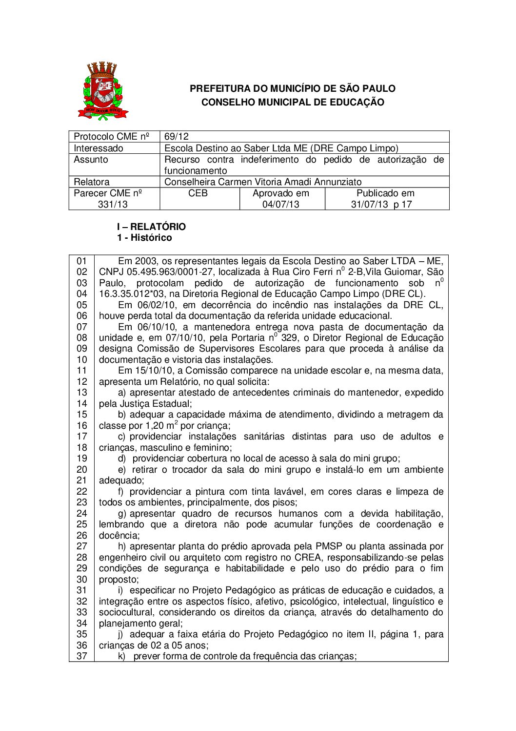 Parecer CME nº 331/2013 - Escola Destino ao Saber Ltda ME (DRE Campo Limpo) - Recurso contra indeferimento do pedido de autorização de funcionamento 
