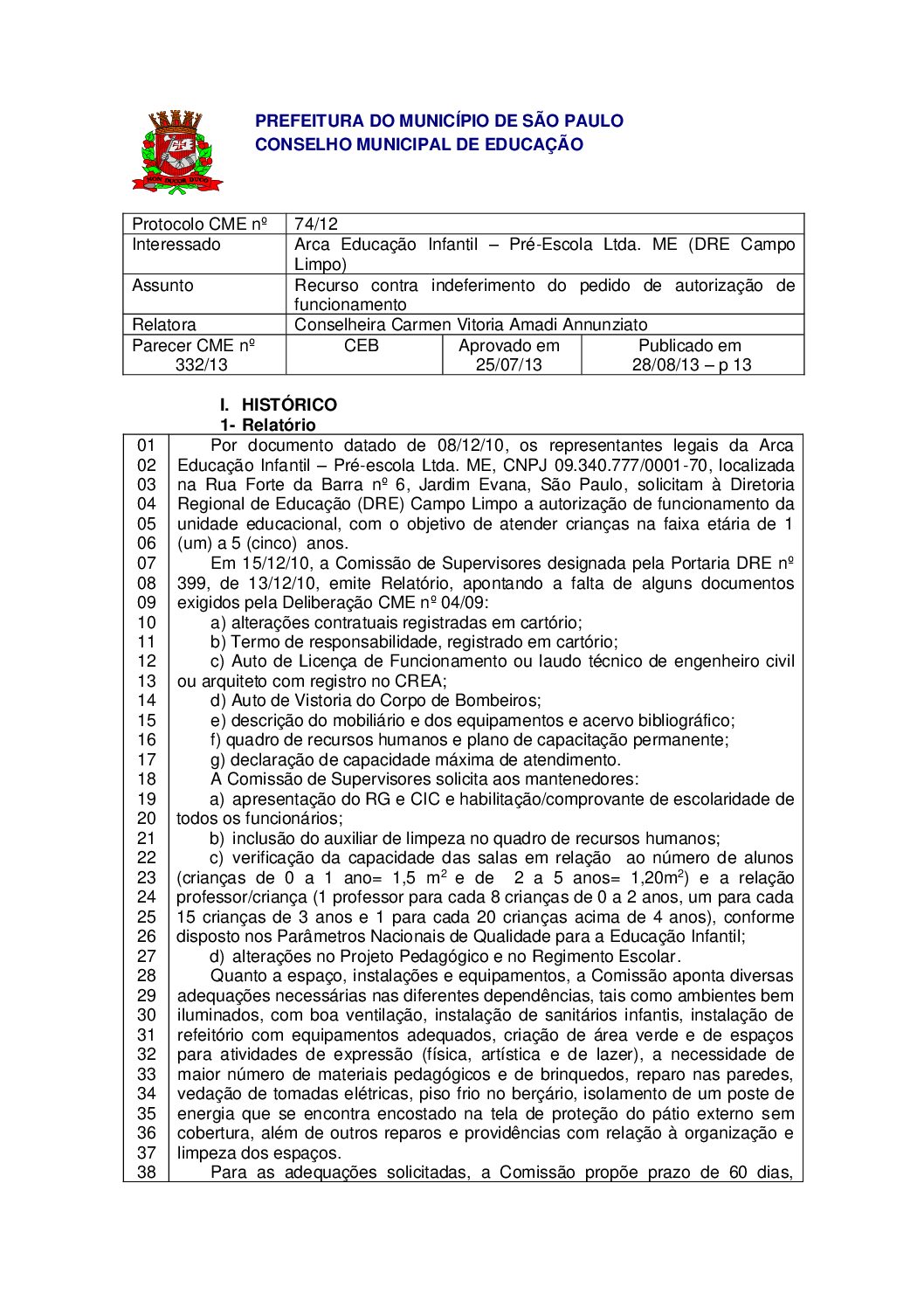 Parecer CME nº 332/2013 - Arca Educação Infantil Pré-Escola Ltda ME (DRE Campo Limpo) - Recurso contra indeferimento do pedido de autorização de funcionamento 