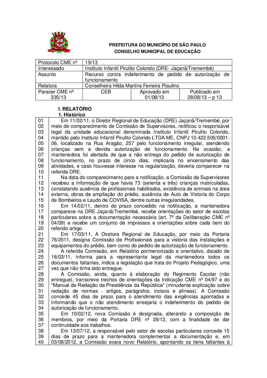Parecer CME nº 335/2013 - Instituto Infantil Pirulito Colorido (DRE- Jaçanã/Tremembé) - Recurso contra indeferimento de pedido de autorização de funcionamento 