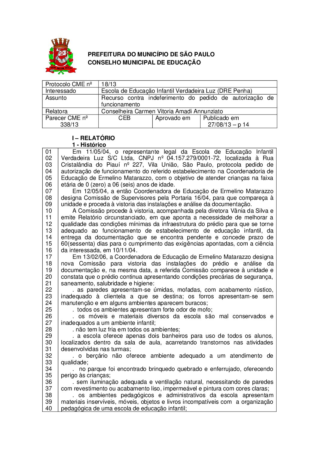 Parecer CME nº 338/2013 - Escola de Educação Infantil Verdadeira Luz (DRE Penha) - Recurso contra indeferimento do pedido de autorização de funcionamento 