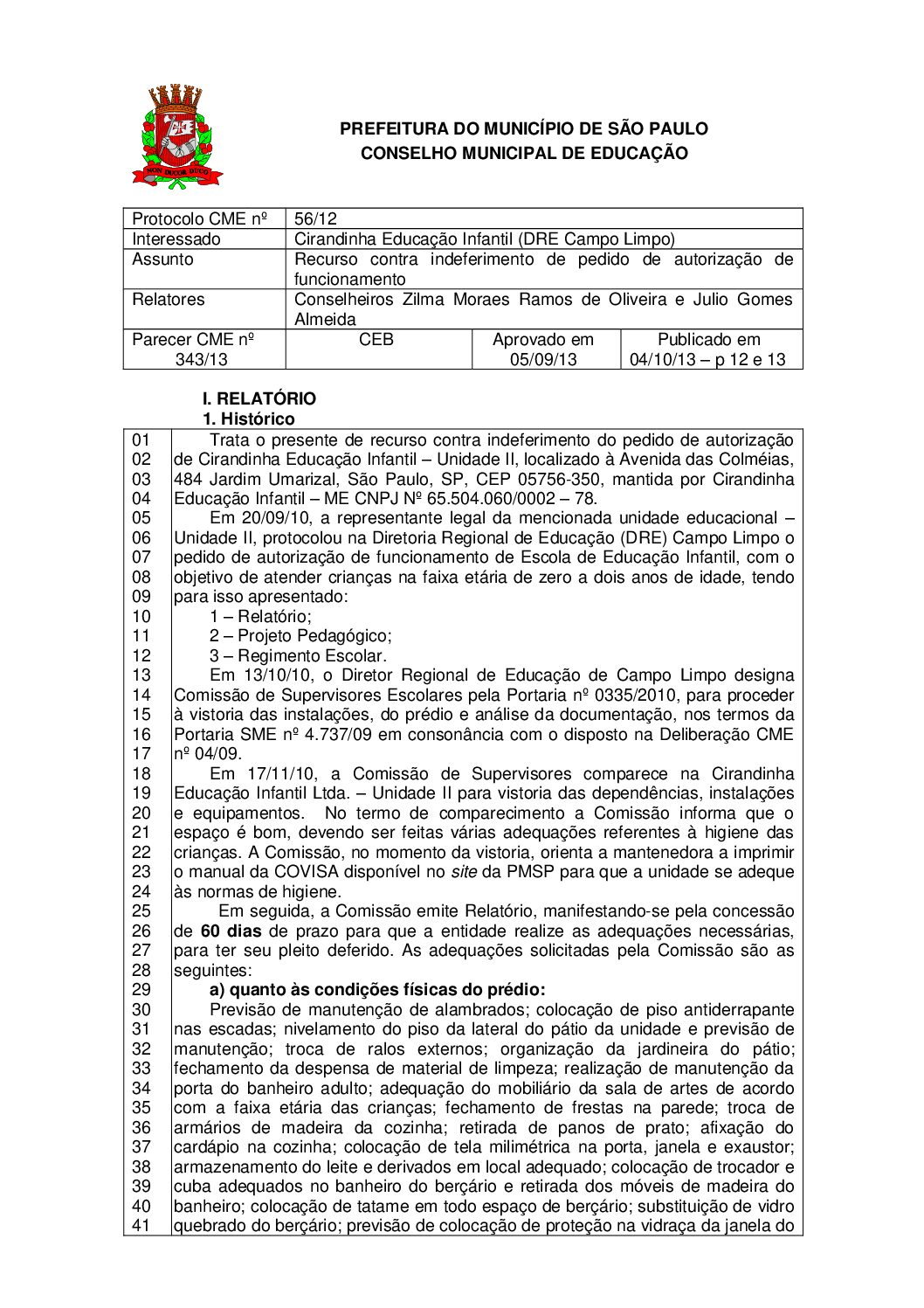 Parecer CME nº 343/2013 - Cirandinha Educação Infantil (DRE Campo Limpo) - Recurso contra indeferimento de pedido de autorização de funcionamento