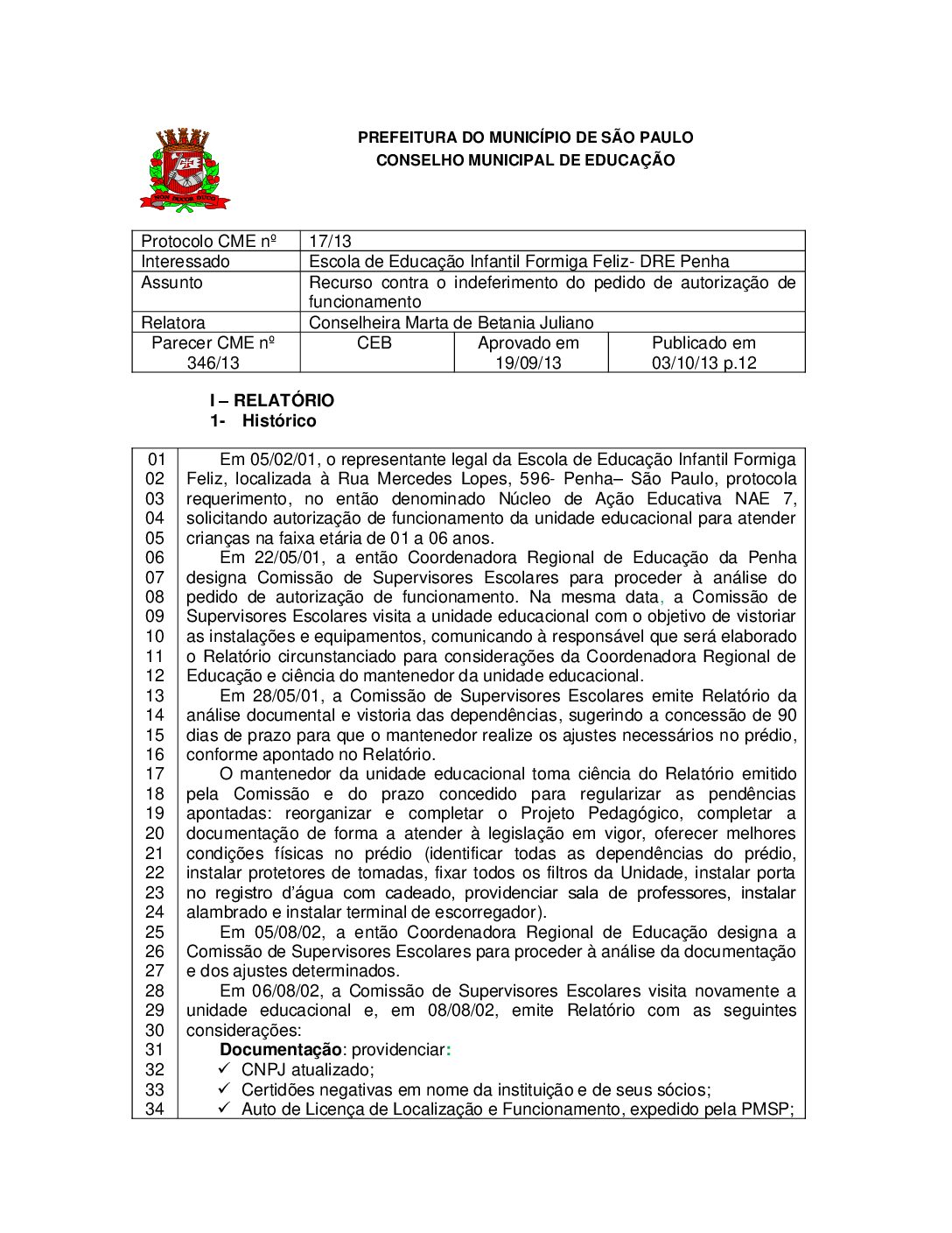 Parecer CME nº 346/2013 - Escola de Educação Infantil Formiga Feliz (DRE Penha) - Recurso contra o indeferimento do pedido de autorização de funcionamento 