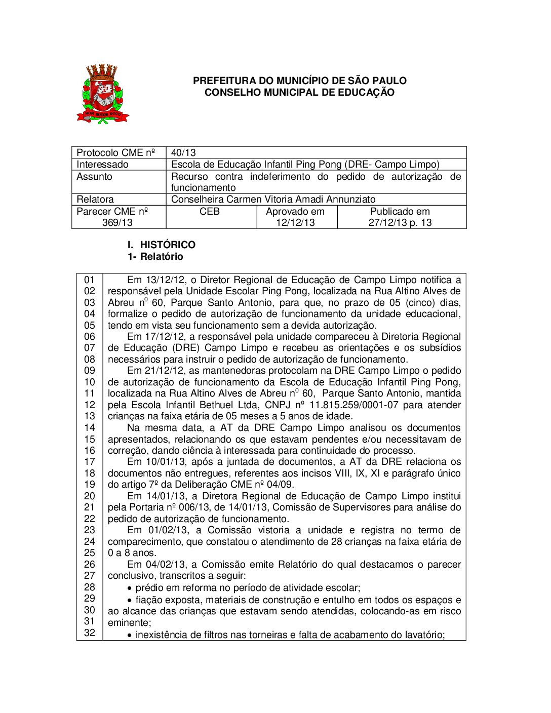 Parecer CME nº 369/2013 - Escola de Educação Infantil Ping Pong (DRE Campo Limpo) - Recurso contra indeferimento do pedido de autorização de funcionamento 