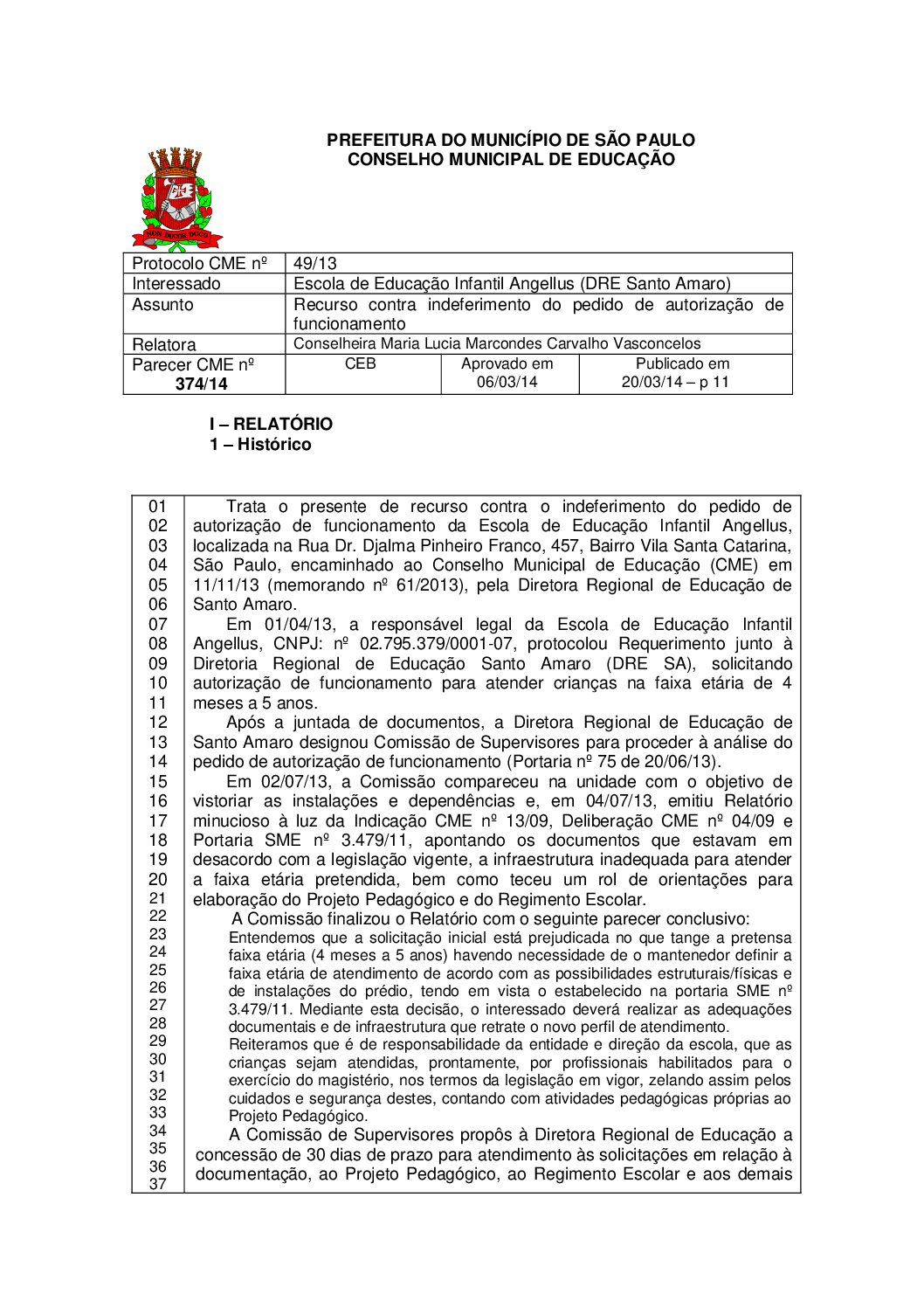 Parecer CME nº 374/2014 - Escola de Educação Infantil Angellus (DRE Santo Amaro) - Recurso contra indeferimento do pedido de autorização de funcionamento 
