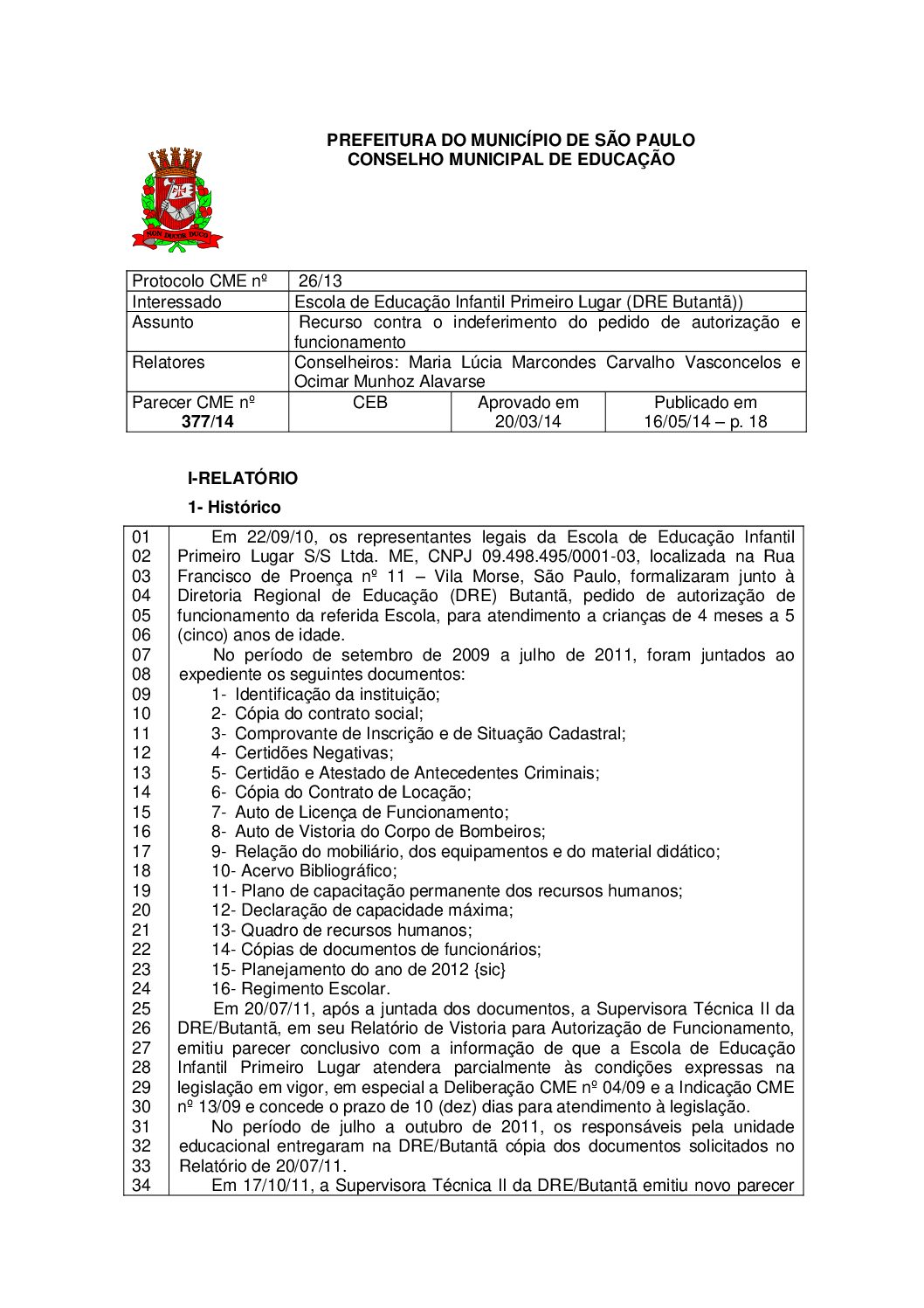 Parecer CME nº 377/2014 - Escola de Educação Infantil Primeiro Lugar (DRE Butantã) - Recurso contra o indeferimento do pedido de autorização e funcionamento