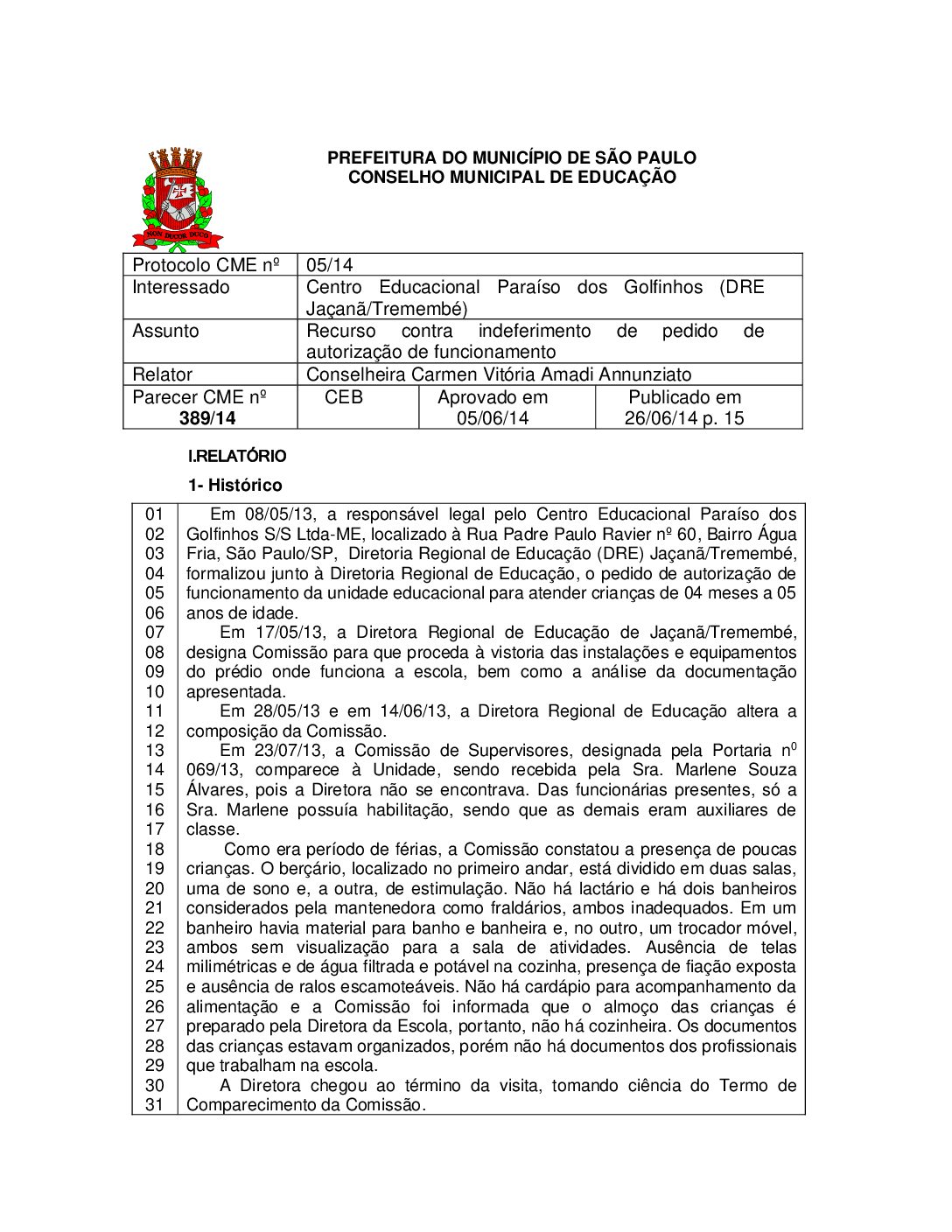 Parecer CME nº 389/2014 - Centro Educacional Paraíso dos Golfinhos (DRE Jaçanã/Tremembé) - Recurso contra indeferimento de pedido de autorização de funcionamento 