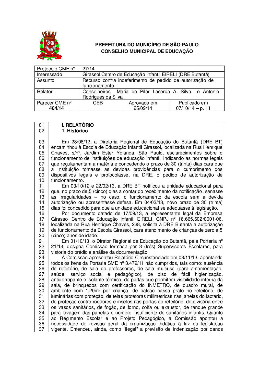 Parecer CME nº 404/2014 - Girassol Centro de Educação Infantil EIRELI (DRE Butantã) - Recurso contra indeferimento de pedido de autorização de funcionamento 
