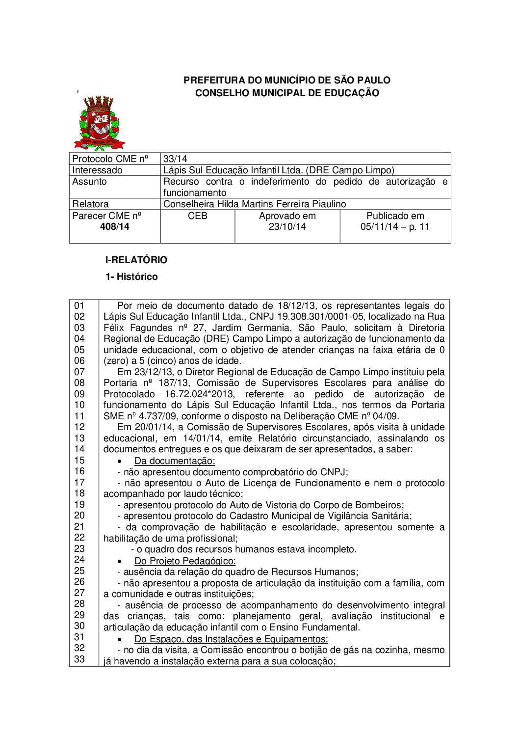 Parecer CME nº 408/2014 -  Lápis Sul Educação Infantil Ltda (DRE Campo Limpo) - Recurso contra o indeferimento do pedido de autorização e funcionamento 