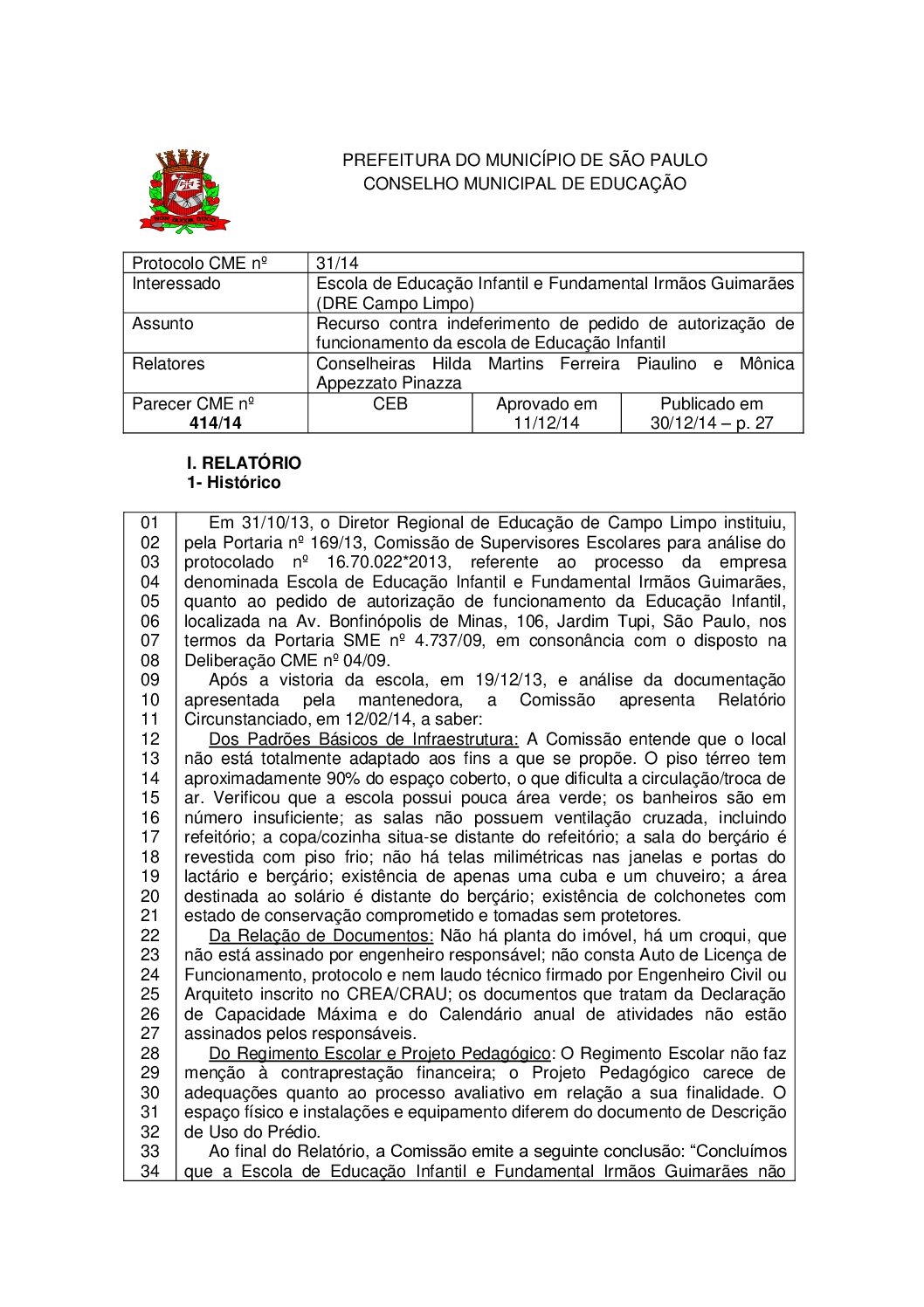 Parecer CME nº 414/2014 - Escola de Educação Infantil e Fundamental Irmãos Guimarães (DRE Campo Limpo) - Recurso contra indeferimento de pedido de autorização de funcionamento da escola de Educação Infantil 