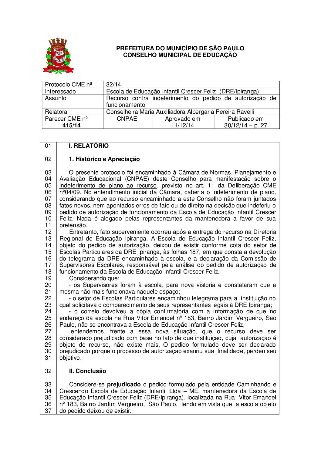 Parecer CME nº 415/2014 - Escola de Educação Infantil Crescer Feliz (DRE Ipiranga) - Recurso contra indeferimento do pedido de autorização de funcionamento 