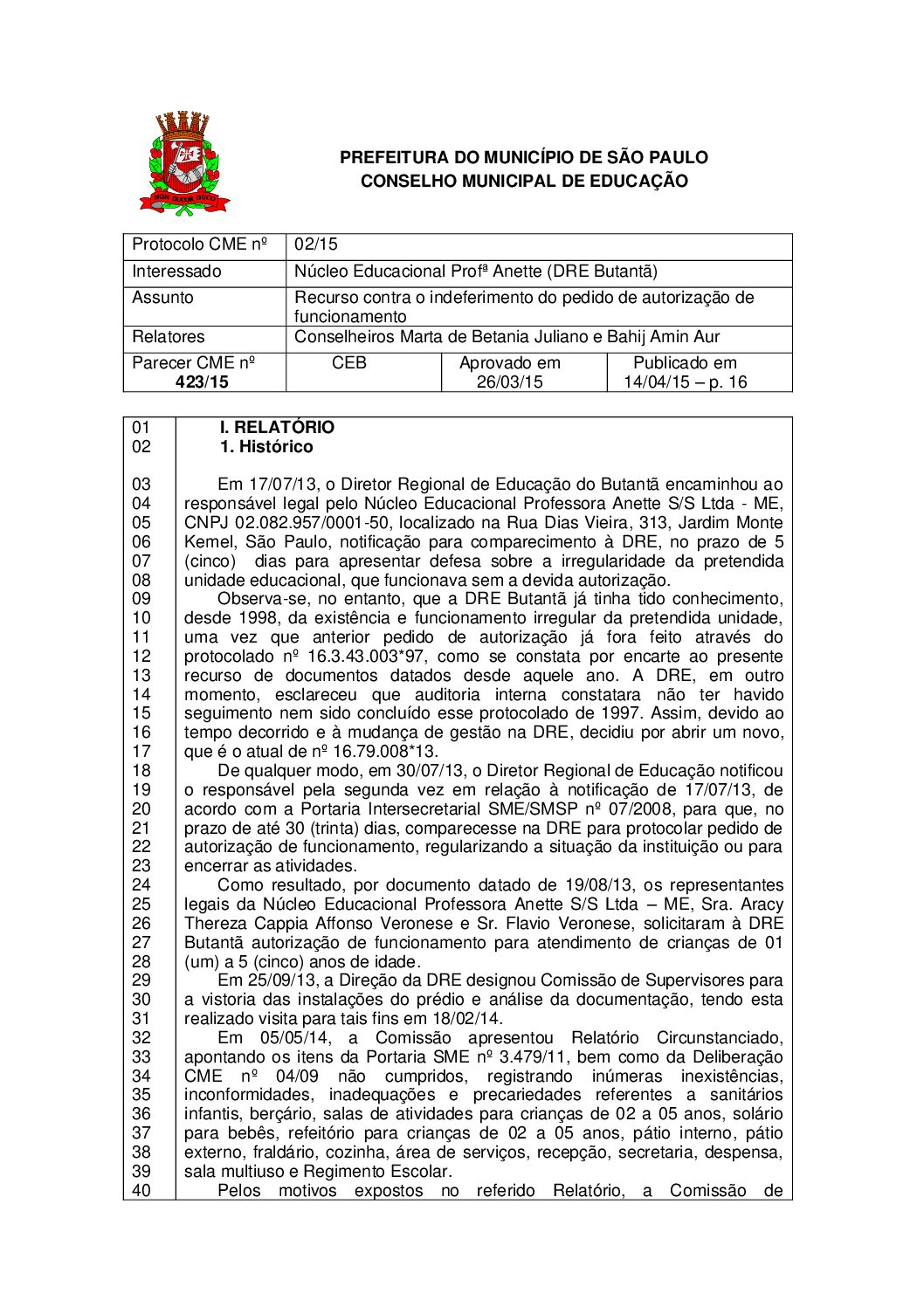 Parecer CME nº 423/2015 - Núcleo Educacional Profª Anette (DRE Butantã) - Recurso contra o indeferimento do pedido de autorização de funcionamento 