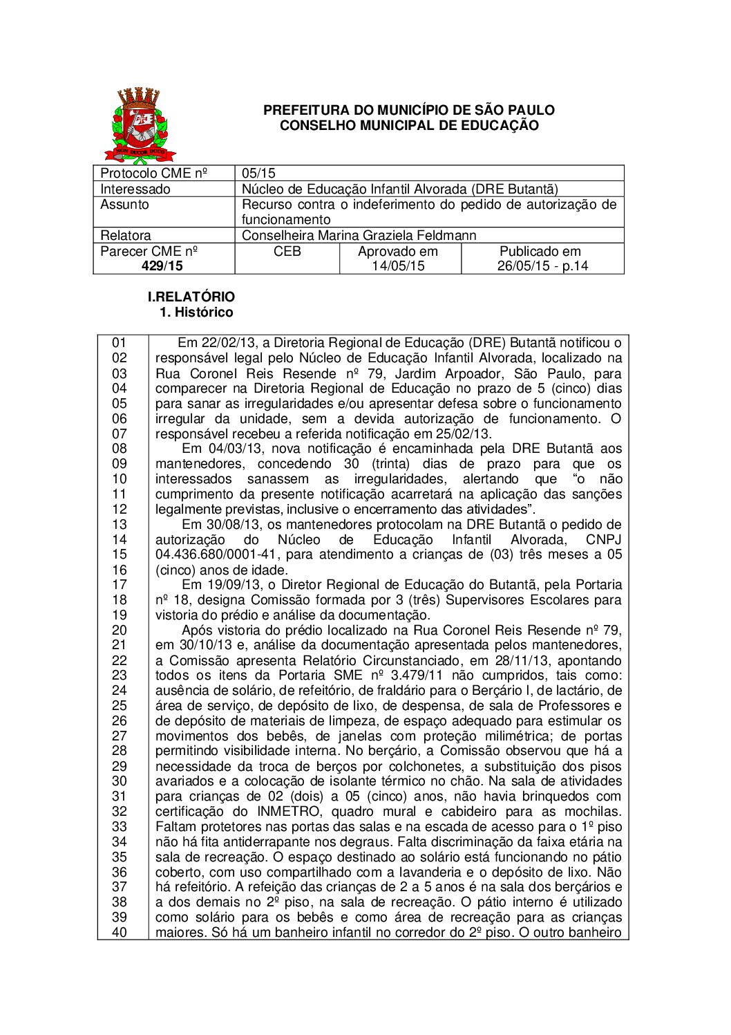 Parecer CME nº 429/2015 - Núcleo de Educação Infantil Alvorada (DRE Butantã) - Recurso contra o indeferimento do pedido de autorização de funcionamento