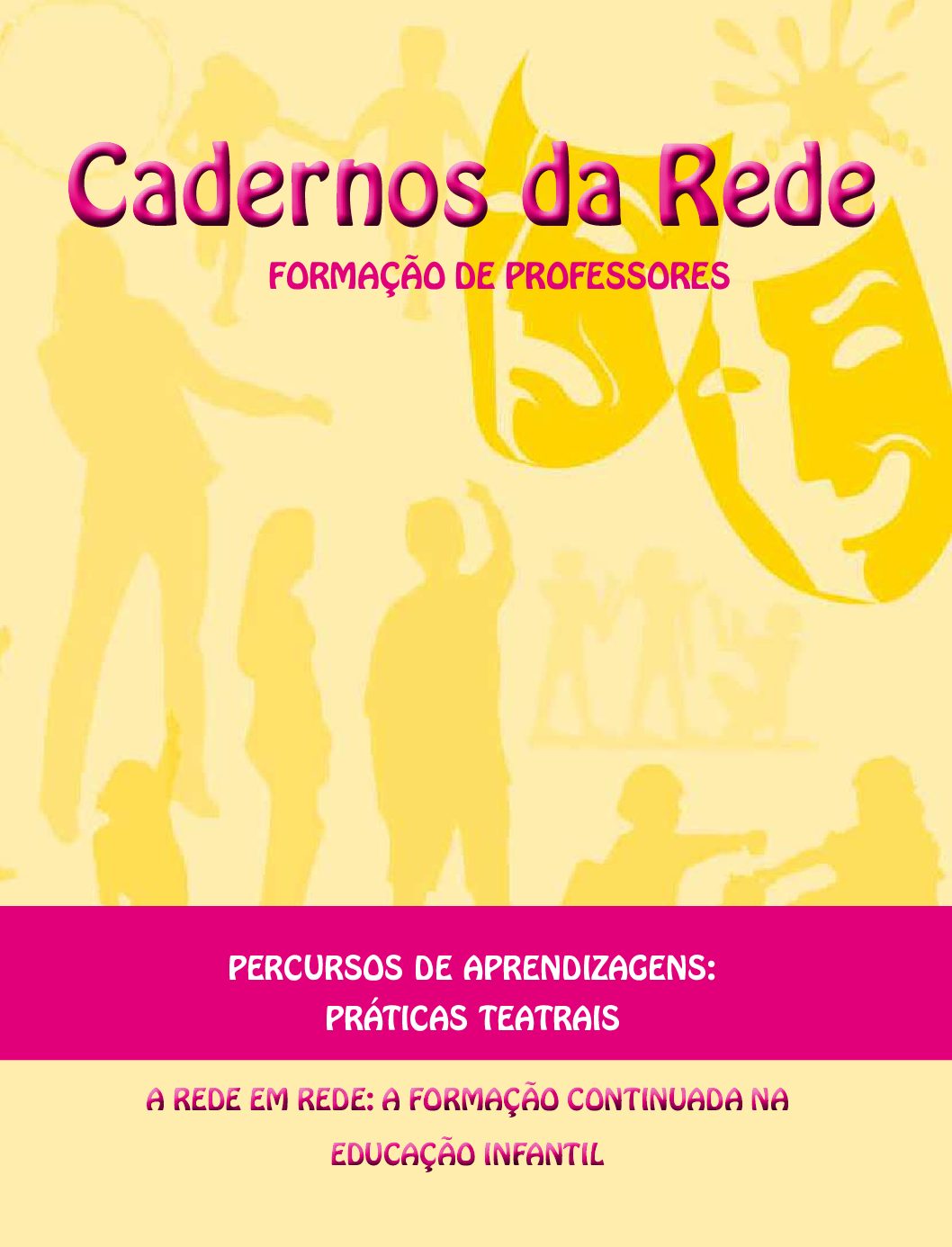 A Série Cadernos da Rede: Formação de Professores tem o intuito de compartilhar as reflexões dos professores participantes dos cursos Percursos de Aprendizagens nas diferentes linguagens.