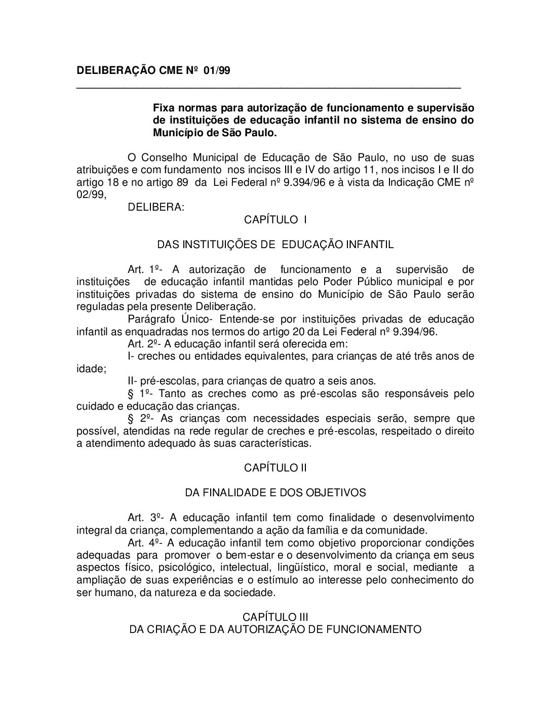 Deliberação CME nº 01/1999 - Fixa normas para autorização de funcionamento e supervisão de instituições de educação infantil no sistema de ensino do Município de São Paulo