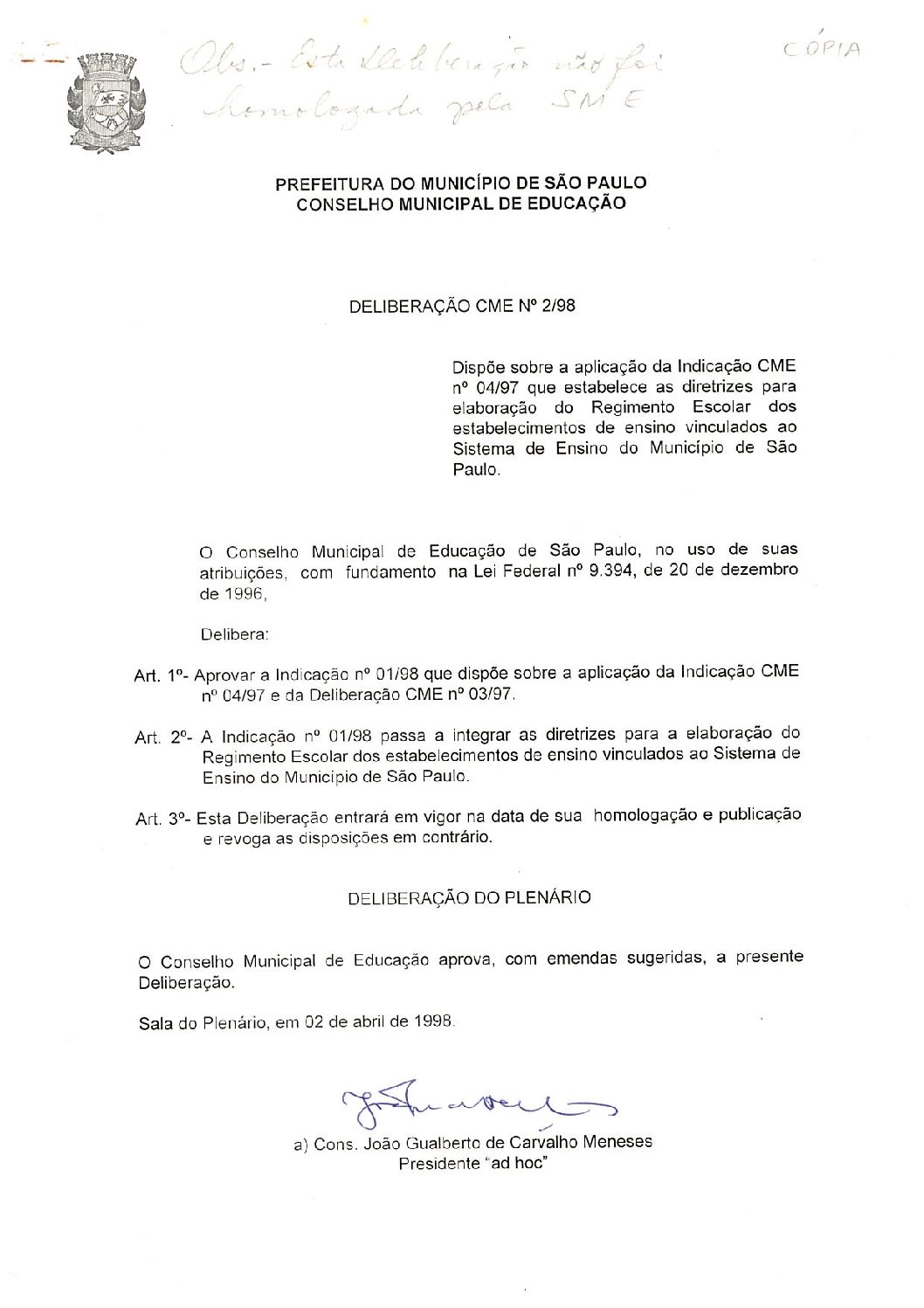 Deliberação CME nº 02/1998 - Dispõe sobre a aplicação da Indicação CME nº 04/1997 que estabelece as diretrizes para elaboração do Regimento Escolar dos estabelecimentos de ensino vinculados ao Sistema de Ensino do Município de São Paulo