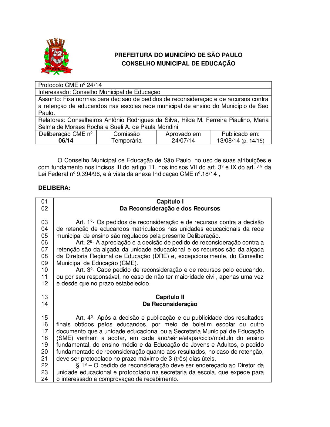 Deliberação CME nº 06/2014 - Fixa normas para decisão de pedidos de reconsideração e de recursos contra a retenção de educandos nas escolas rede municipal de ensino do Município de São Paulo