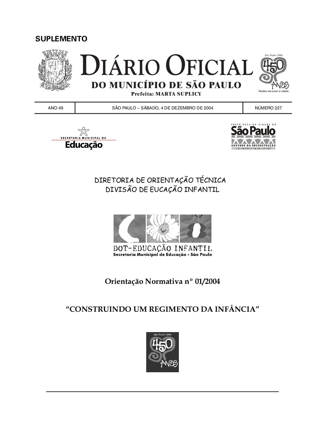 Documento orientador dirigido às Unidades de Educação Infantil da Rede Municipal de Ensino  de São Paulo, no qual são apresentados conceitos fundamentais que contemplam o caráter educativo/formativo da Educação Infantil.