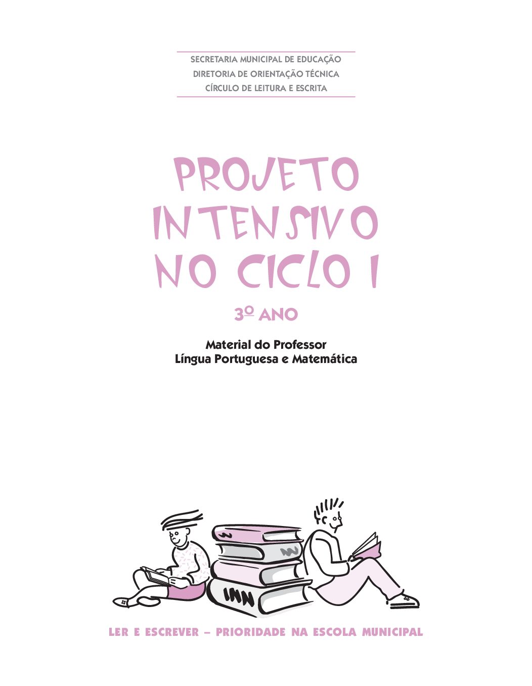 Material com orientações para os professores da sala do Projeto Intensivo do Ciclo I: Língua Portuguesa e Matemática - 3 º ano.