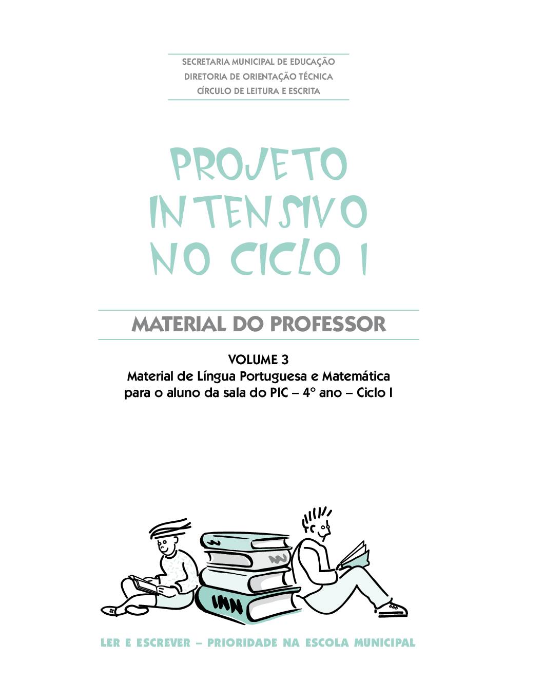 Material com orientações para os professores da sala do Projeto Intensivo do Ciclo I: Língua Portuguesa e Matemática - 4 º ano. Volume 3.