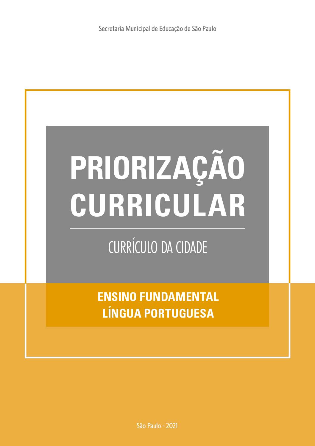 Publicação que apresenta os objetivos de aprendizagem prioritários do Currículo da Cidade de Língua Portuguesa para o Ensino Fundamental.
