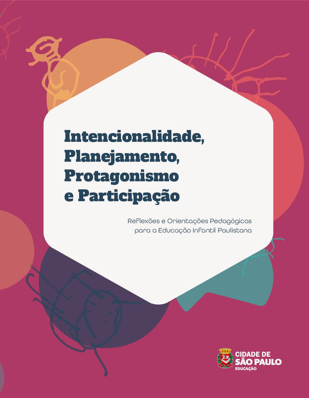 Publicação que pretende qualificar as discussões nos espaços coletivos de formação e potencializar a reflexão crítica sobre as práticas pedagógicas e a organização dos contextos nos momentos das formações continuadas na Educação Infantil. Neste documento, há discussões sobre Intencionalidade docente, Planejamento, Protagonismo, Participação, os direitos de aprendizagem em seus sentidos mais amplos e como, por meio das múltiplas linguagens, é possível vivenciar com os bebês e as crianças experiências sociais dentro dos espaços coletivos de educação que possibilitem a elas e eles crescerem éticos, não racistas, não xenofóbicos e com possibilidades de escolha para hoje e para o futuro.