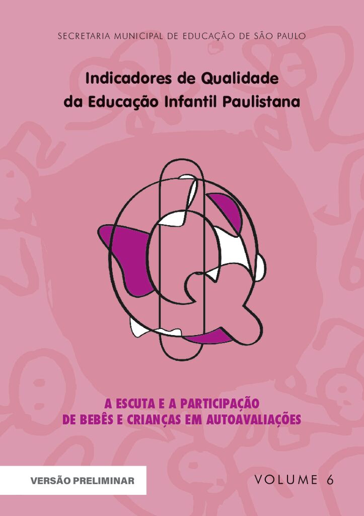 Coleção Indicadores de Qualidade da Educação Infantil Paulistana – Box Comemorativo 10 anos, volume 6: A escuta e a participação de bebês e crianças em processos autoavaliativos.