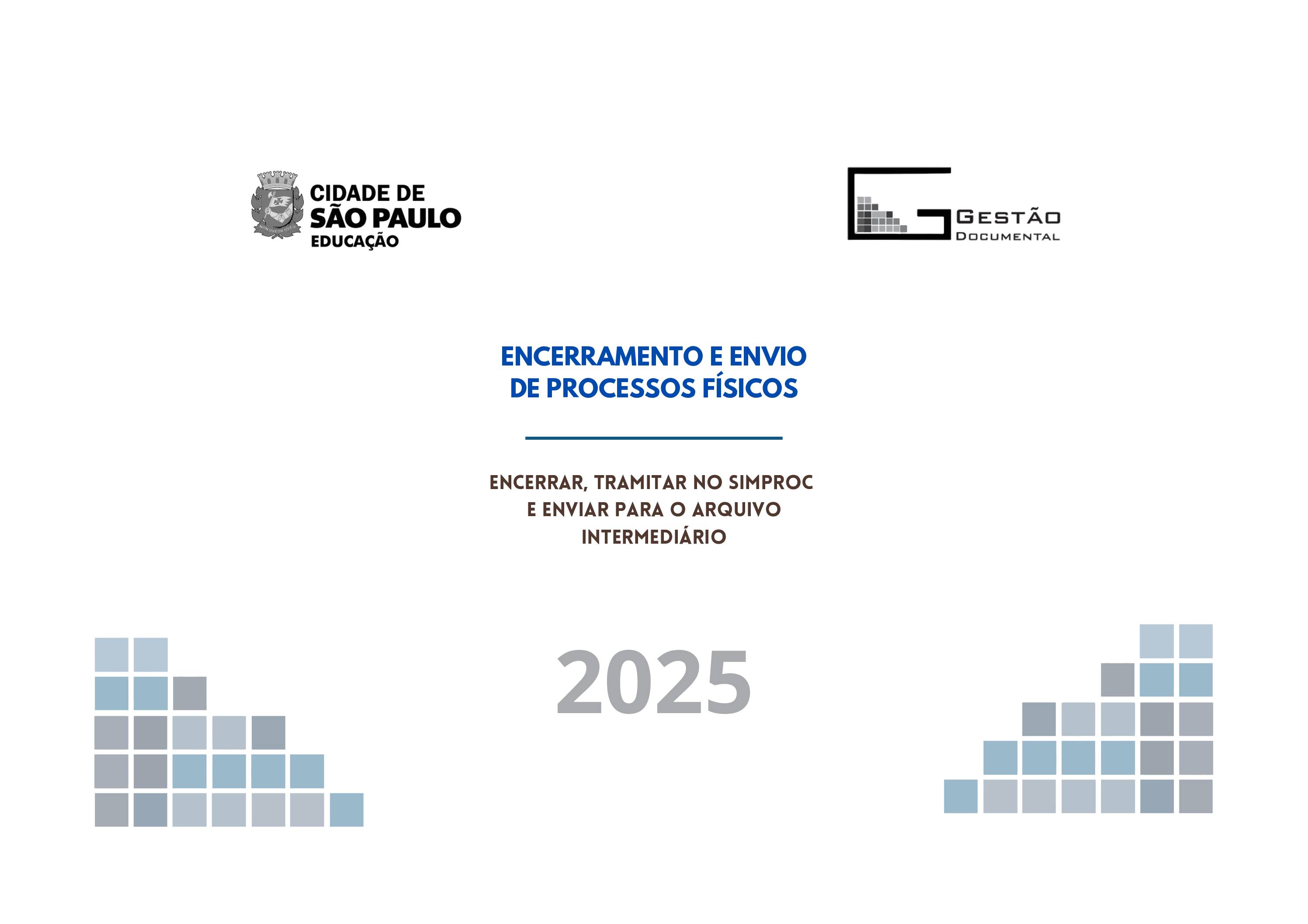 Manual de encerramento de processos físicos direcionado à Secretaria Municipal de Educação - SME e às Diretorias Regionais de Educação - DREs com orientações sobre preparo, organização, identificação e envio das caixas de documentos ao Arquivo Intermediário da Educação.
