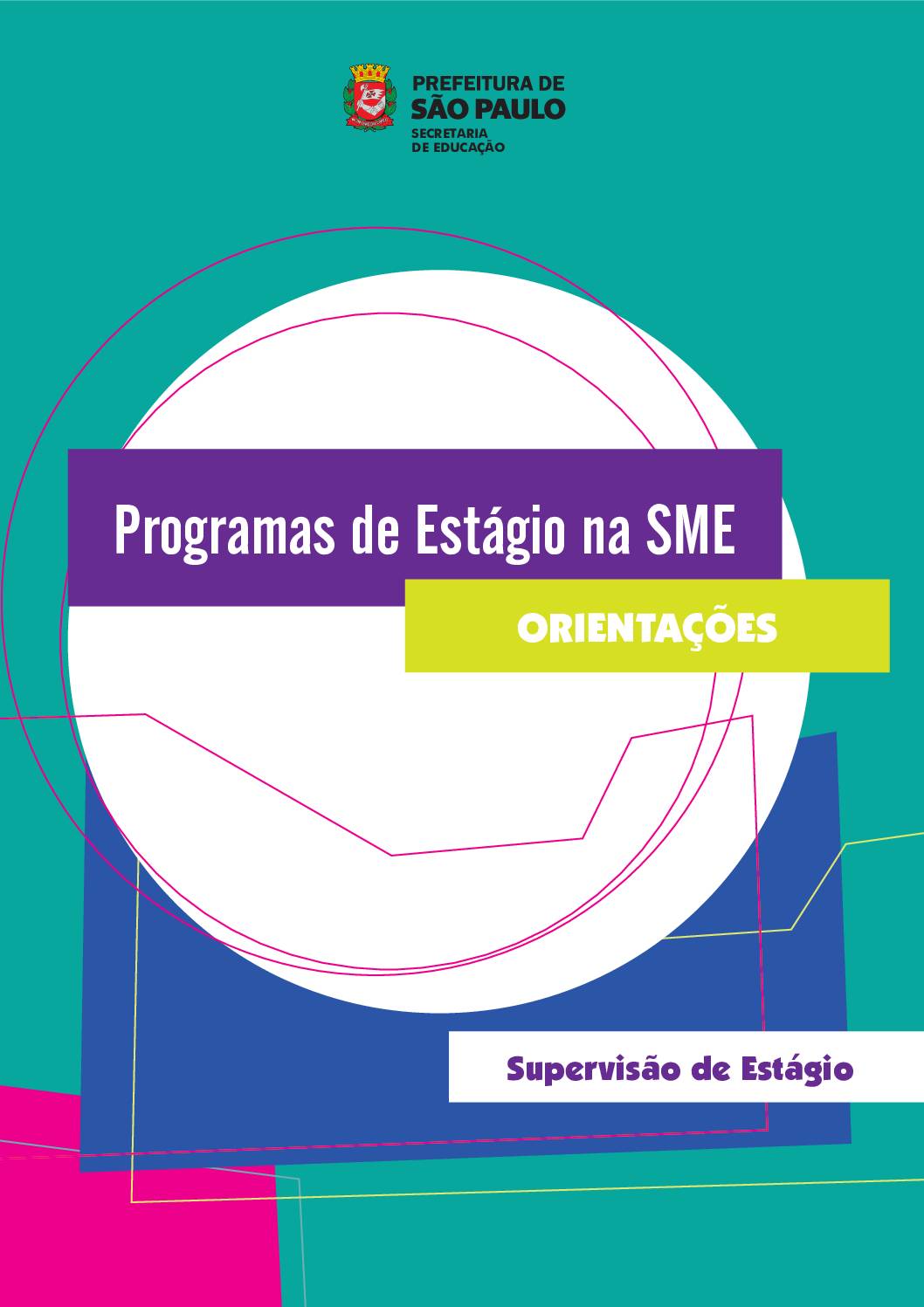 Documento orientador para Supervisores de Estágio da Secretaria Municipal de Educação de São Paulo, contendo atribuições, princípios e procedimentos sobre a organização do estágio com foco no fortalecimento das aprendizagens, considerando os princípios do Currículo da Cidade.