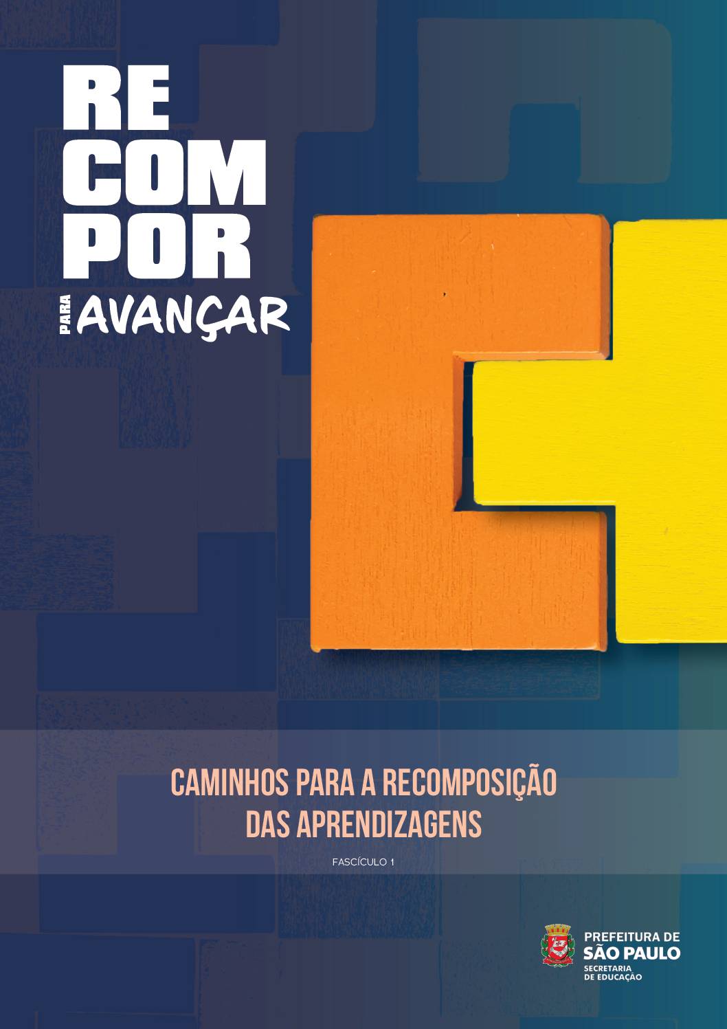 Fascículo 1 da Coleção Recompor para Avançar, intitulado Caminhos para a Recomposição das Aprendizagens, elaborado com o propósito de apoiar as Unidades Educacionais no desenvolvimento de estratégias pedagógicas voltadas à recomposição das aprendizagens. 