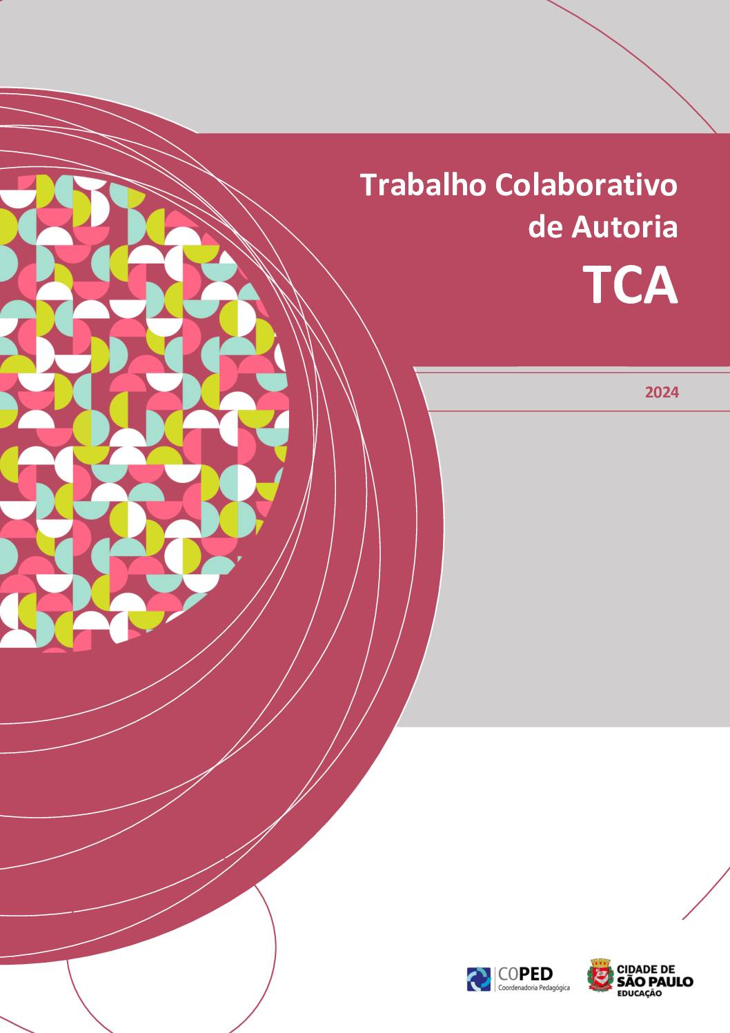 Publicação com orientações sobre o Trabalho Colaborativo de Autoria – TCA, proposta pedagógica na perspectiva da Educação Integral direcionada aos estudantes do Ciclo Autoral (7º, 8º e 9º anos) da Rede Municipal de Ensino de São Paulo.