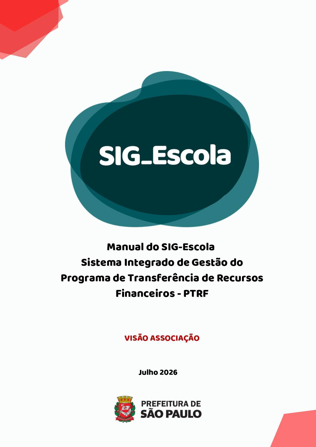 Manual do SIG-Escola – Sistema de apoio à gestão e prestação de contas dos recursos do Programa de Transferência de Recursos Financeiros – PTRF, Visão Associação, que apresenta funcionalidades específicas voltadas aos gestores do recurso nas Associações e aos técnicos do PTRF nas Diretorias Regionais de Educação e na Secretaria Municipal de Educação. O sistema tem como objetivo apoiar as ações relativas à gestão do recurso, prestação de contas, acompanhamento, fiscalização e avaliação do programa, integrando, agilizando e facilitando esses processos, sempre levando em conta suas finalidades e a legislação específica do PTRF.