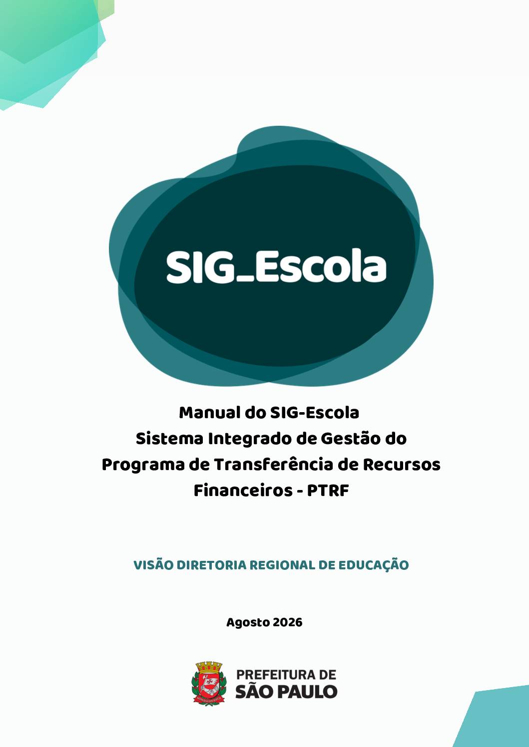 Manual do SIG-Escola – Sistema de apoio à gestão e prestação de contas dos recursos do Programa de Transferência de Recursos Financeiros – PTRF, Visão Diretoria Regional de Educação, que apresenta funcionalidades específicas voltadas aos gestores do recurso nas associações e aos técnicos do PTRF nas Diretorias Regionais de Educação e na Secretaria Municipal de Educação. O sistema tem como objetivo apoiar as ações relativas à gestão do recurso, prestação de contas, acompanhamento, fiscalização e avaliação do programa, integrando, agilizando e facilitando esses processos, sempre levando em conta suas finalidades e a legislação específica do PTRF.